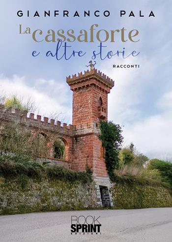 La cassaforte e altre storie - Gianfranco Pala - Libro BooksprintEdizioni 2025 | Libraccio.it