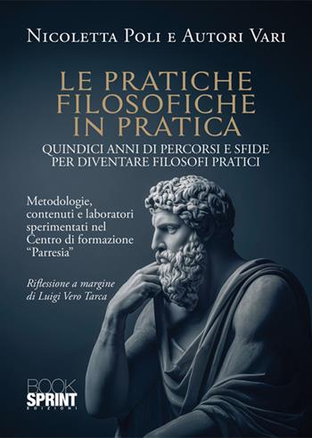 Le pratiche filosofiche in pratica. Quindici anni di percorsi e sfide per diventare filosofi pratici - Nicoletta Poli - Libro BooksprintEdizioni 2025 | Libraccio.it