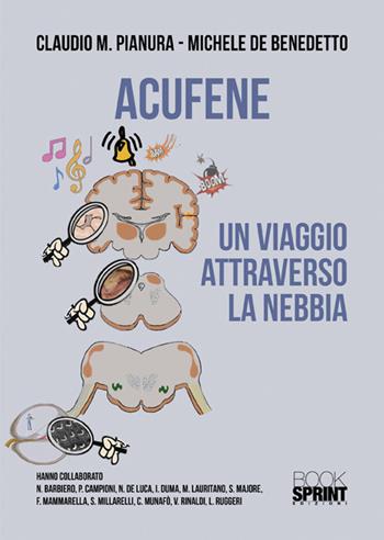 Acufene. Un viaggio attraverso la nebbia - Claudio M. Pianura, Michele De Benedetto - Libro BooksprintEdizioni 2025 | Libraccio.it