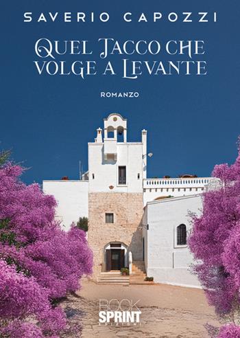 Quel tacco che volge a Levante - Saverio Capozzi - Libro BooksprintEdizioni 2025 | Libraccio.it