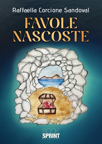 Favole nascoste - Raffaella Corcione Sandoval - Libro BooksprintEdizioni 2025 | Libraccio.it