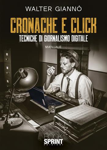 Cronache e click - Walter Giannò - Libro BooksprintEdizioni 2025 | Libraccio.it