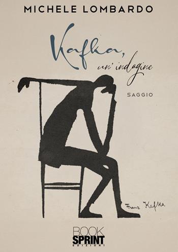 Kafka, un'indagine - Michele Lombardo - Libro BooksprintEdizioni 2025 | Libraccio.it