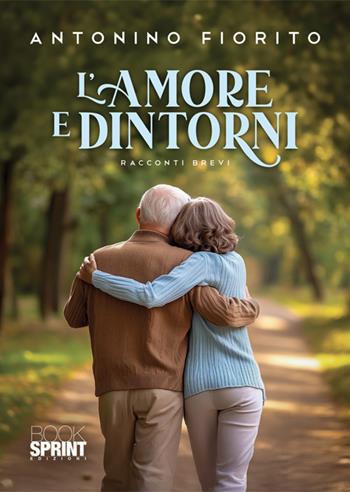 L'amore e dintorni - Antonino Fiorito - Libro BooksprintEdizioni 2025 | Libraccio.it