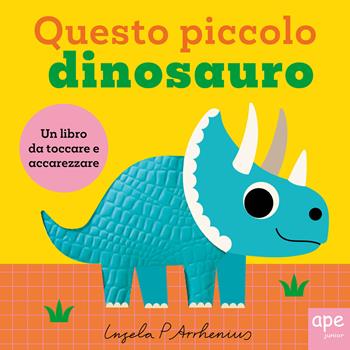 Questo piccolo dinosauro. Ediz. illustrata - Ingela P. Arrhenius - Libro Ape Junior 2025, Libri gioco | Libraccio.it