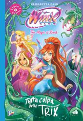 Tutta colpa delle trix! Winx club. Ediz. illustrata