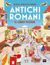 Antichi romani. Gioca, attacca e impara. Il libro sticker. Ediz. illustrata