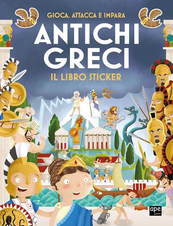 Antichi greci. Gioca, attacca e impara. Il libro sticker  - Libro Ape Junior 2025, Stickers | Libraccio.it