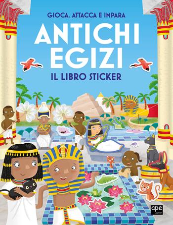 Antichi egizi. Gioca, attacca e impara. Il libro sticker. Ediz. illustrata  - Libro Ape Junior 2025, Stickers | Libraccio.it