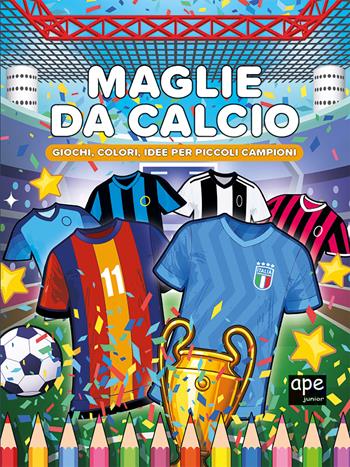 Maglie da calcio  - Libro Ape Junior 2025, Libri gioco | Libraccio.it