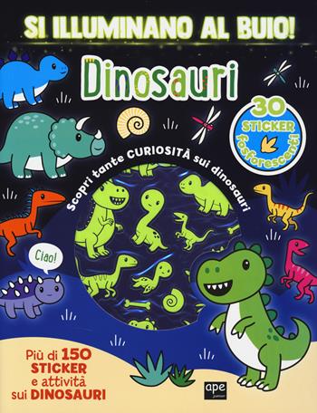 Dinosauri. Si illuminano al buio! Ediz. a colori  - Libro Ape Junior 2025, Stickers | Libraccio.it