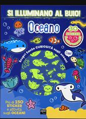 Oceano. Si illuminano al buio! Ediz. a colori