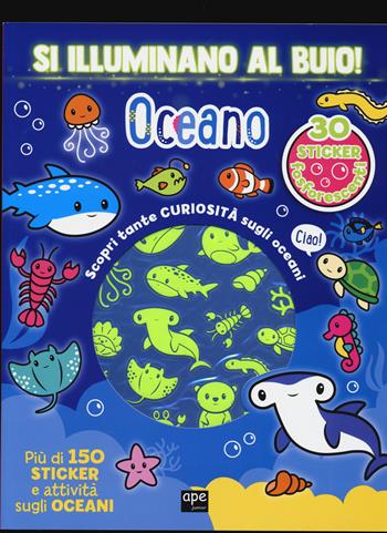 Oceano. Si illuminano al buio! Ediz. a colori  - Libro Ape Junior 2025, Stickers | Libraccio.it