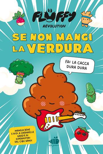 Fluffy Revolution. Se non mangi la verdura... fai la cacca dura dura! - Fluffy Revolution - Libro Ape Junior 2026, Albi illustrati | Libraccio.it