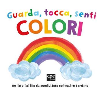 Guarda tocca senti colori. Ediz. a colori  - Libro Ape Junior 2026, Libri cartonati | Libraccio.it
