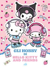 Hello Kitty & Friends. Gli hobby. Ediz. illustrata