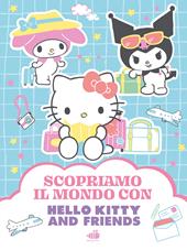 Hello Kitty & Friends. Scopriamo il mondo. Ediz. illustrata