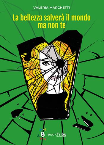 La bellezza salverà il mondo ma non te - Valeria Marchetti - Libro BookTribu 2024 | Libraccio.it