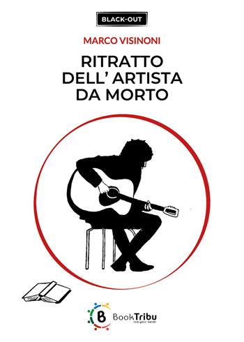 Ritratto dell'artista da morto - Marco Visinoni - Libro BookTribu 2024, Black-out | Libraccio.it