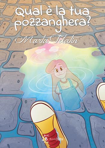 Qual è la tua pozzanghera? - Marta Telatin - Libro BookTribu 2024 | Libraccio.it