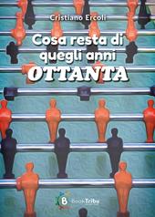 Cosa resta di quegli anni Ottanta