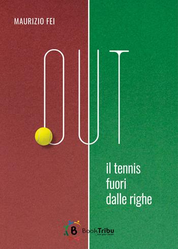 Out. Il tennis fuori dalle righe - Maurizio Fei - Libro BookTribu 2025 | Libraccio.it