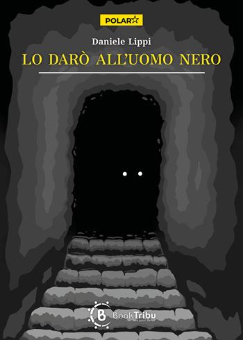Lo darò all'uomo nero - Daniele Lippi - Libro BookTribu 2025 | Libraccio.it