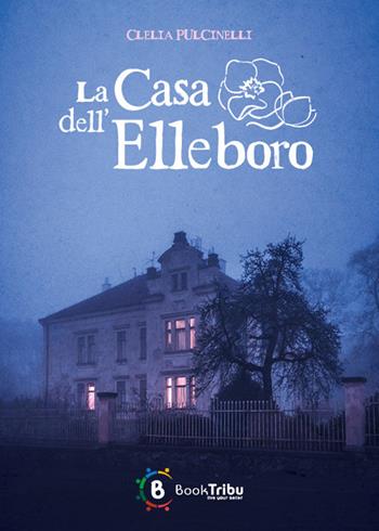 La casa dell'Elleboro - Clelia Pulcinelli - Libro BookTribu 2025 | Libraccio.it
