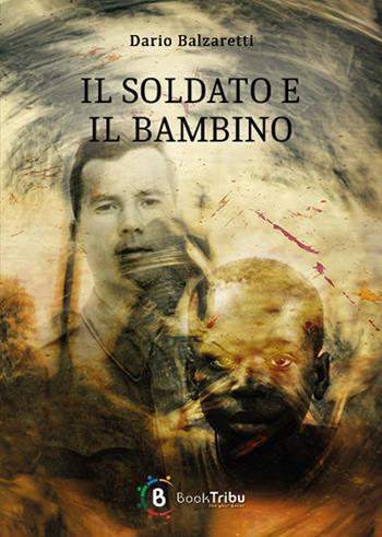 Il soldato e il bambino - Dario Balzaretti - Libro BookTribu 2025 | Libraccio.it