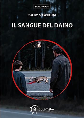 Il sangue del daino - Mauro Marchesini - Libro BookTribu 2025, Black-out | Libraccio.it
