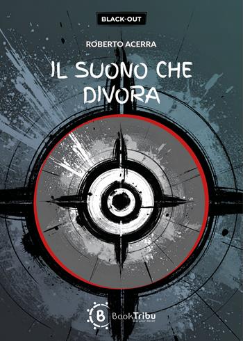 Il suono che divora - Roberto Acerra - Libro BookTribu 2025 | Libraccio.it