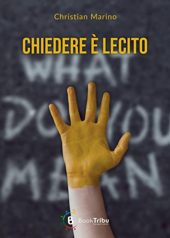 Chiedere è lecito - Christian Marino - Libro BookTribu 2025 | Libraccio.it
