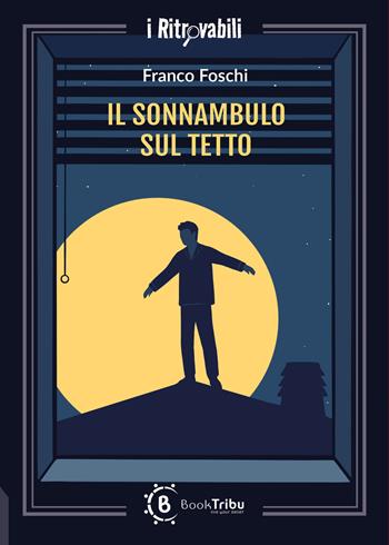 Il sonnambulo sul tetto - Franco Foschi - Libro BookTribu 2026 | Libraccio.it