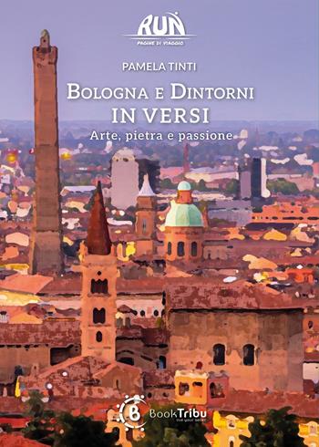 Bologna e dintorni in versi. Arte, pietra e passione - Pamela Tinti - Libro BookTribu 2026 | Libraccio.it