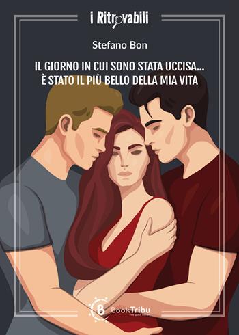 Il giorno in cui sono stata uccisa... è stato il più bello della mia vita - Stefano Bon - Libro BookTribu 2026 | Libraccio.it