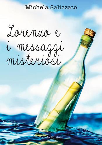 Lorenzo e i messaggi misteriosi - Michela Salizzato - Libro Tomolo Edizioni 2024, Anime bambine | Libraccio.it