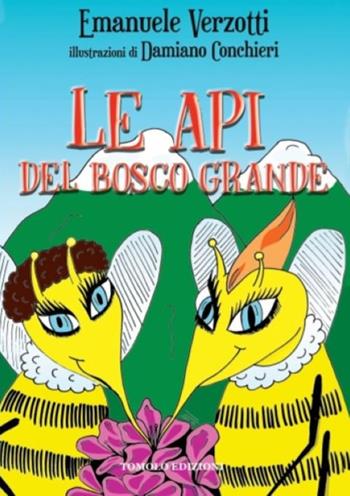 Le api del bosco grande - Emanuele Verzotti - Libro Tomolo Edizioni 2024, Anime bambine | Libraccio.it