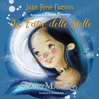La fata delle stelle. Fairy maple. Ediz. a colori - Jane Rose Caruso - Libro Tomolo Edizioni 2024, Anime bambine | Libraccio.it