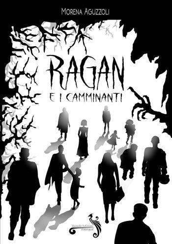 Ragan e i camminanti - Morena Aguzzoli - Libro Tomolo Edizioni 2024, Fantasy | Libraccio.it