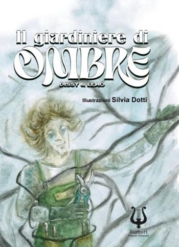 Il giardiniere di ombre. Ediz. illustrata - Dissy, Leao - Libro Tomolo Edizioni 2025 | Libraccio.it