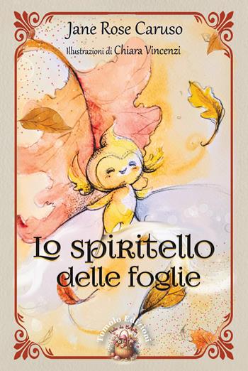 Lo spiritello delle foglie - Jane Rose Caruso - Libro Tomolo Edizioni 2025, Fiabe da borsetta | Libraccio.it