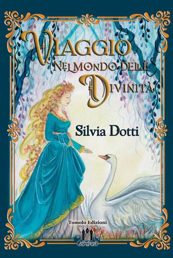 Viaggio nel mondo delle divinità - Silvia Dotti - Libro Tomolo Edizioni 2025, Fantasy | Libraccio.it