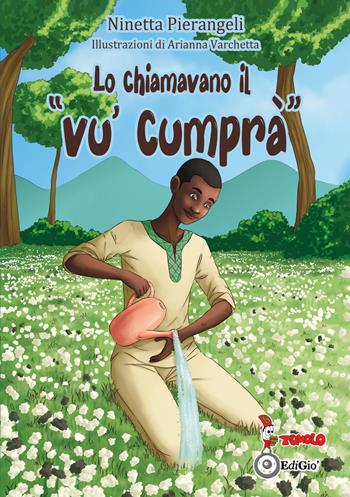 Lo chiamavano il «Vu' cumprà» - Ninetta Pierangeli - Libro Tomolo Edizioni 2026, Anime bambine | Libraccio.it