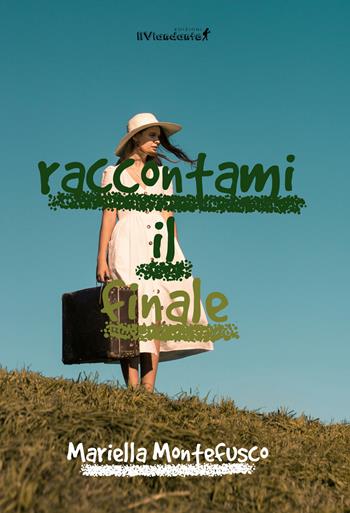 Raccontami il finale - Mariella Montefusco - Libro Edizioni IlViandante 2025, Il colore dei pensieri | Libraccio.it