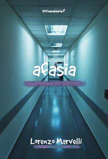 Afasia - Lorenzo Marvelli - Libro Edizioni IlViandante 2025, Il colore dei pensieri | Libraccio.it