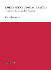 Essere felici: utopia o realtà? Si può: se a far da guida è Spinoza