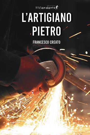 L'artigiano Pietro - Francesco Creato - Libro Edizioni IlViandante 2025 | Libraccio.it