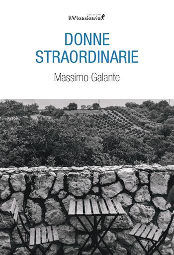 Donne straordinarie - Massimo Galante - Libro Edizioni IlViandante 2025, Rumori di carta | Libraccio.it