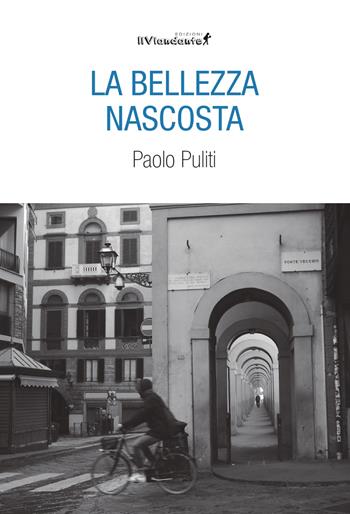 La bellezza nascosta - Paolo Puliti - Libro Edizioni IlViandante 2025, Rumori di carta | Libraccio.it