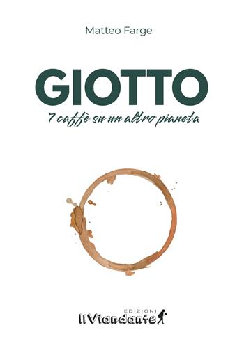 Giotto. 7 caffè su un altro pianeta - Matteo Farge - Libro Edizioni IlViandante 2025, Agorà | Libraccio.it